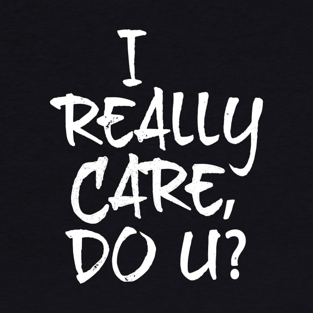 I Really Care, Do U? by directdesign